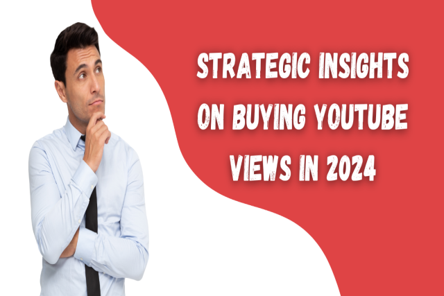 Strategic Insights on Buying YouTube Views in 2024