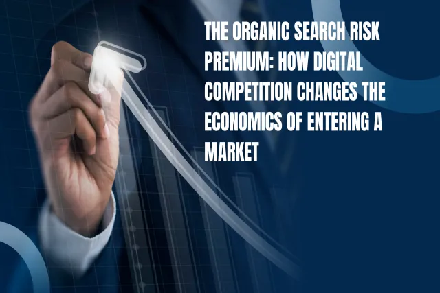 Organic Search Risk Premium in Digital Market Entry Economics Organic Search Risk Premium in Digital Market Entry Economics